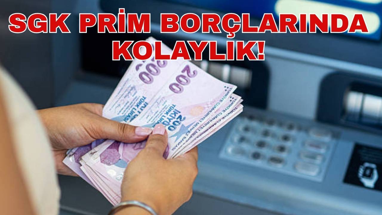 SGK PRİM BORÇLARINDA KOLAYLIK!
