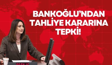 BANKOĞLU’NDAN TAHLİYE KARARINA TEPKİ! 