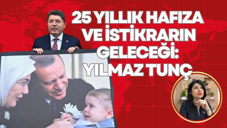 25 YILLIK HAFIZA VE İSTİKRARIN GELECEĞİ: YILMAZ TUNÇ