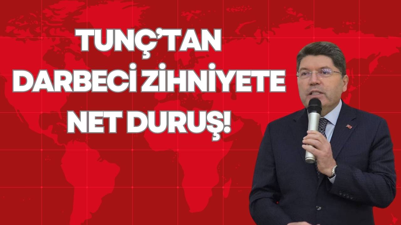 TUNÇ’TAN DARBECİ ZİHNİYETE NET DURUŞ!