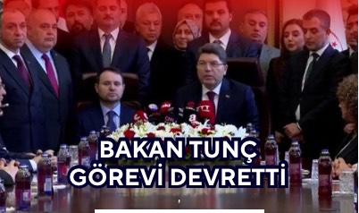 BAKAN TUNÇ GÖREVİ DEVRETTİ 