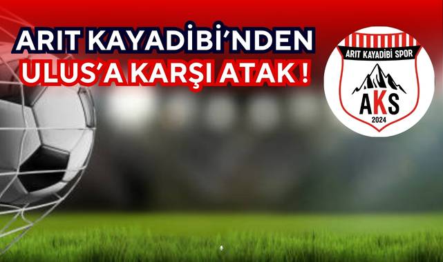 ARIT KAYADİBİ’NDEN ULUS’A KARŞI ATAK!