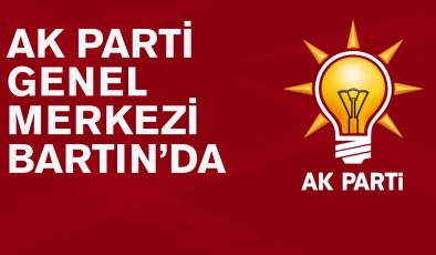 AK PARTİ GENEL MERKEZİ BARTIN’DA 