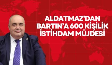 Aldatmaz’dan Bartın’a 600 Kişilik İstihdam Müjdesi