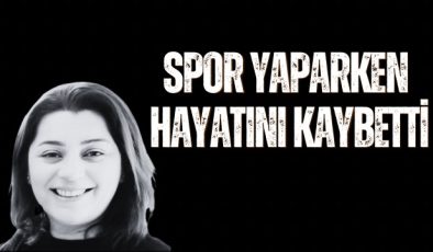 Spor Yaparken Hayatını Kaybetti