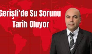 Gerişli’de Su Sorunu Tarih Oluyor
