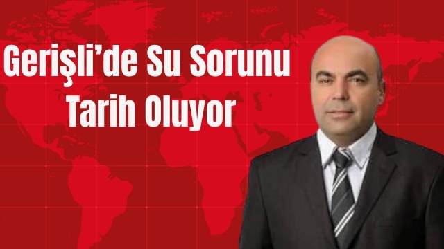 Gerişli’de Su Sorunu Tarih Oluyor
