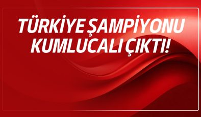 TÜRKİYE ŞAMPİYONU KUMLUCALI ÇIKTI!
