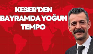 KESER’DEN BAYRAMDA YOĞUN TEMPO 