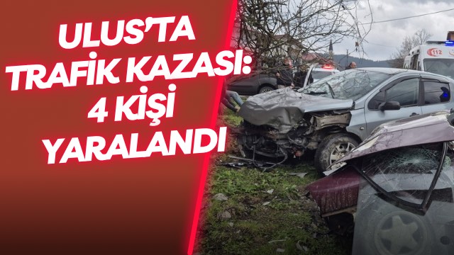 Ulus’ta Trafik Kazası: 4 Kişi Yaralandı