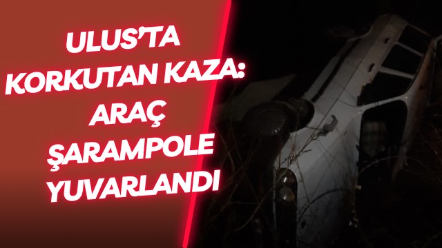 Ulus’ta Korkutan Kaza: Araç Şarampole Yuvarlandı