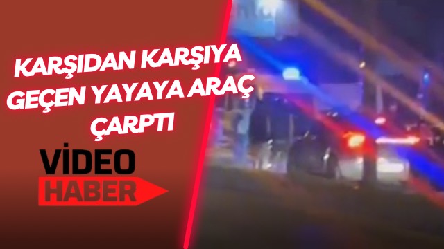 Karşıdan Karşıya Geçen Yayaya Araç Çarptı