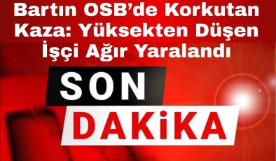 Bartın OSB’de Korkutan Kaza: Yüksekten Düşen İşçi Ağır Yaralandı
