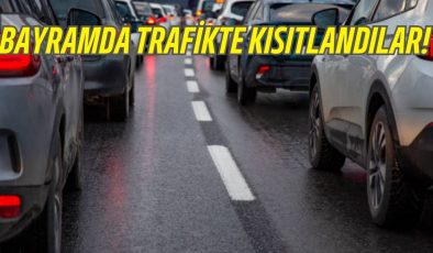 BAYRAMDA TRAFİKTE KISITLANDILAR! 