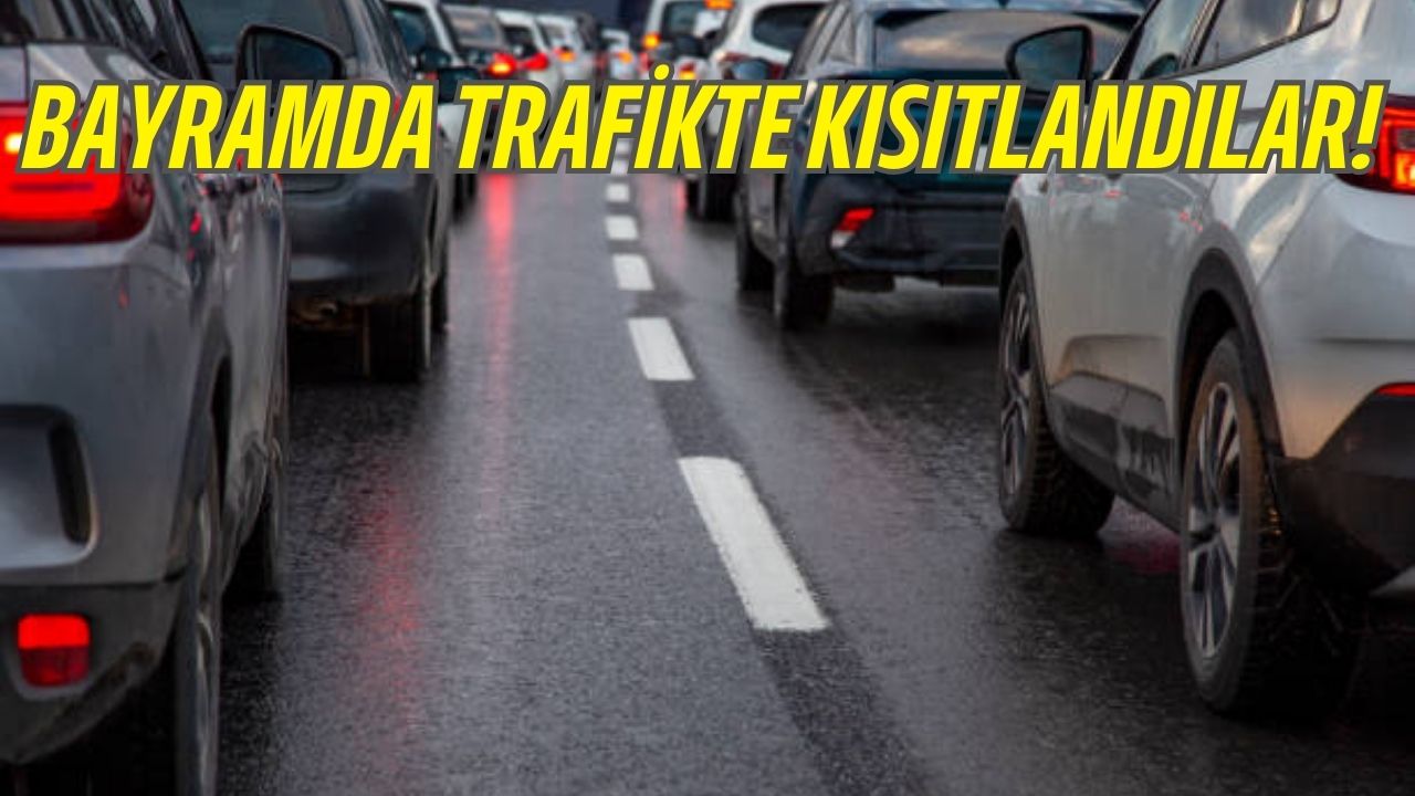 BAYRAMDA TRAFİKTE KISITLANDILAR! 