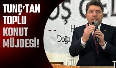 TUNÇ’TAN TOPLU KONUT MÜJDESİ!