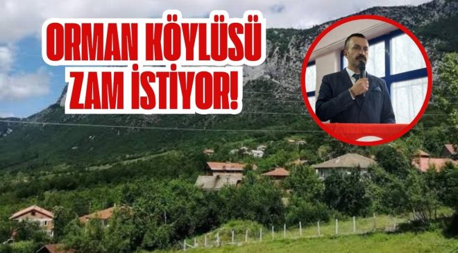 ORMAN KÖYLÜSÜ ZAM İSTİYOR! 