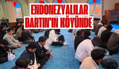 ENDONEZYALILAR BARTIN’IN KÖYÜNDE 