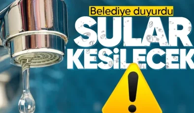 DİKKAT SULAR KESİLECEK!