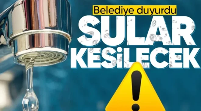 DİKKAT SULAR KESİLECEK!