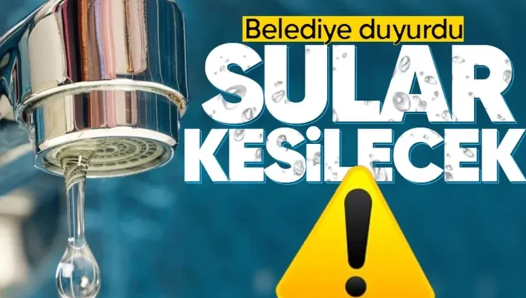 DİKKAT SULAR KESİLECEK!