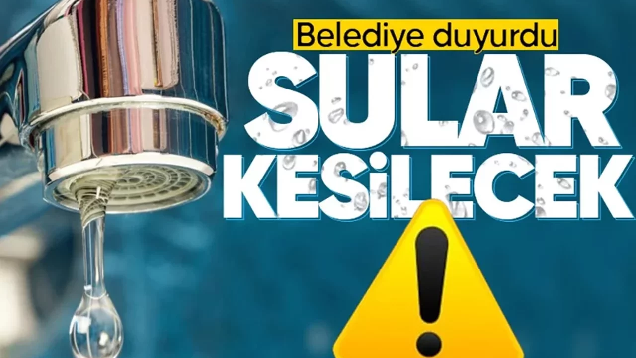 DİKKAT SULAR KESİLECEK!