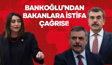 BANKOĞLU’NDAN BAKANLARA İSTİFA ÇAĞRISI! 