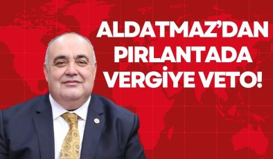 ALDATMAZ’DAN PIRLANTADA VERGİYE VETO! 