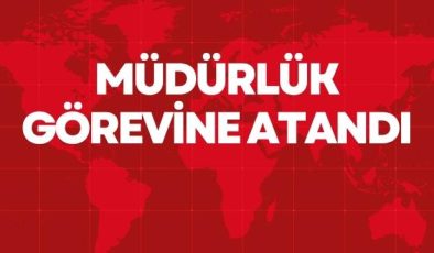 MÜDÜRLÜK GÖREVİNE ATANDI