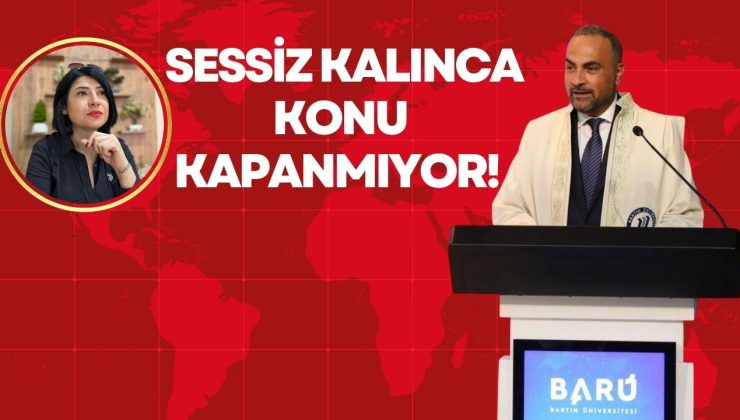 SESSİZ KALINCA KONU KAPANMIYOR!
