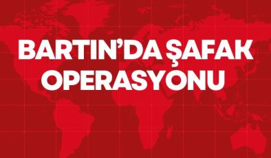 BARTIN’DA ŞAFAK OPERASYONU 