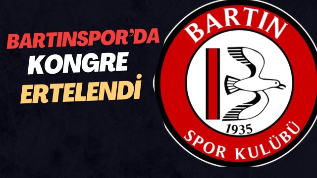 BARTINSPOR’DA KONGRE ERTELENDİ
