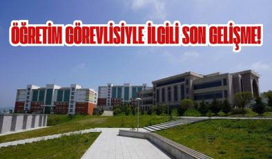 ÖĞRETİM GÖREVLİSİYLE İLGİLİ SON GELİŞME