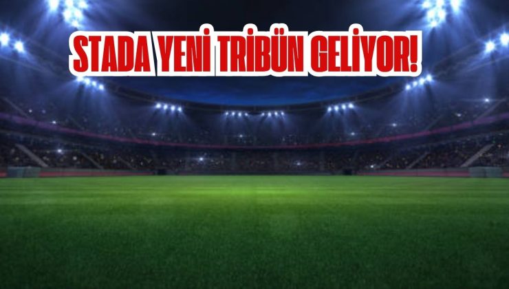 STADA YENİ TRİBÜN GELİYOR!