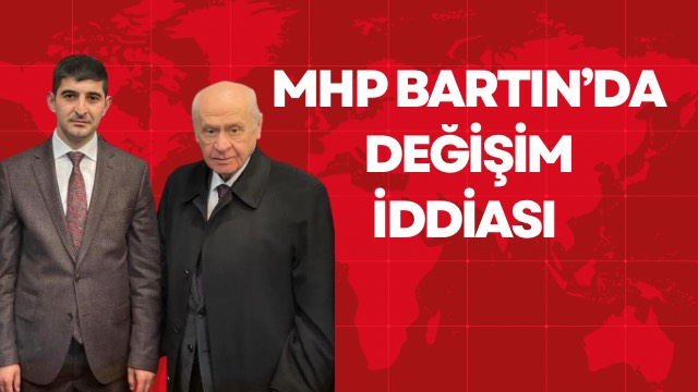 MHP Bartın’da Değişim İddiası 