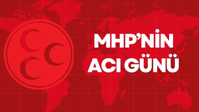 MHP’nin acı günü 