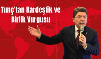 Tunç’tan Kardeşlik ve Birlik Vurgusu
