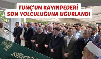 TUNÇ’UN KAYINPEDERİ SON YOLCULUĞUNA UĞURLANDI