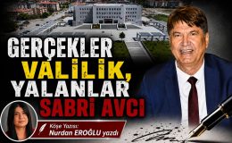 GERÇEKLER VALİLİK, YALANLAR SABRİ AVCI