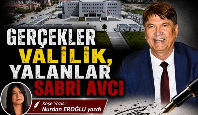 GERÇEKLER VALİLİK, YALANLAR SABRİ AVCI