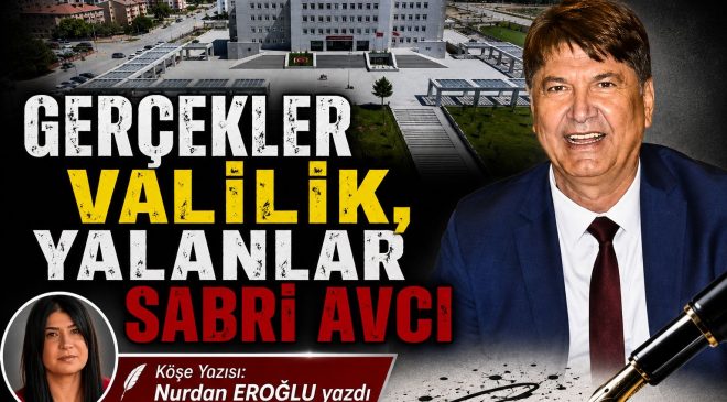 GERÇEKLER VALİLİK, YALANLAR SABRİ AVCI