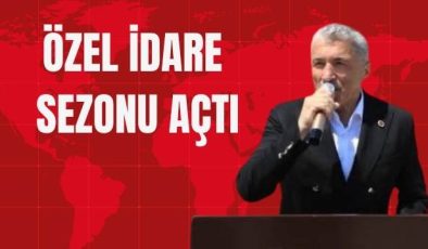 ÖZEL İDARE SEZONU AÇTI