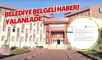 BELEDİYE BELGELİ HABERİ YALANLADI! 