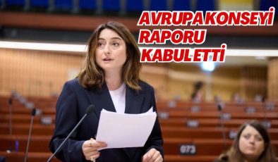 AVRUPA KONSEYİ RAPORU KABUL ETTİ