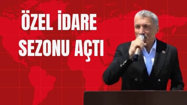 ÖZEL İDARE SEZONU AÇTI