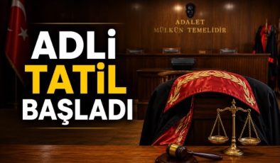 ADLİ TATİL BAŞLADI
