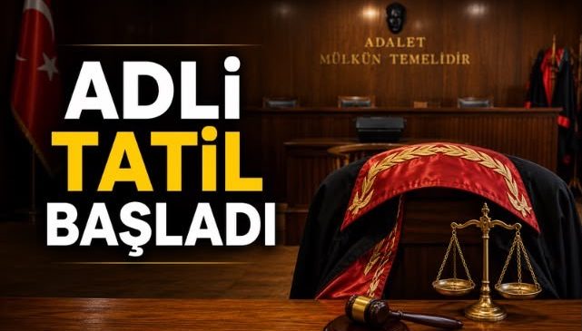 ADLİ TATİL BAŞLADI