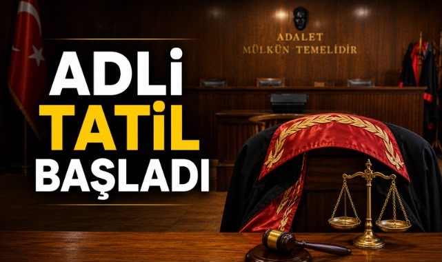 ADLİ TATİL BAŞLADI