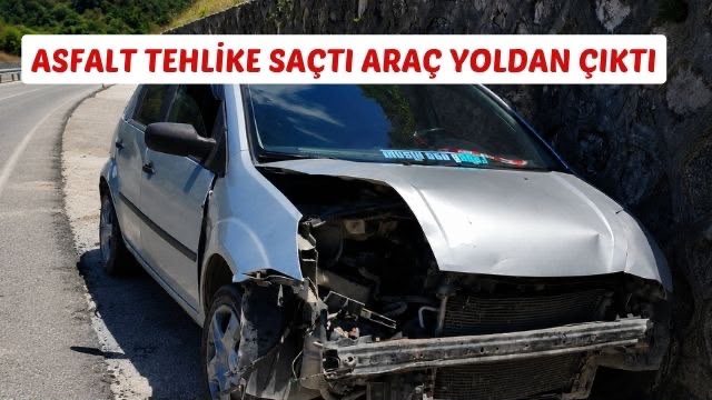 Asfalt Tehlike Saçtı Araç Yoldan Çıktı