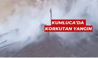KUMLUCA’DA KORKUTAN YANGIN